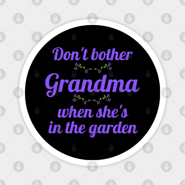 Don't Bother Grandma When She's in the Garden Magnet by MalibuSun